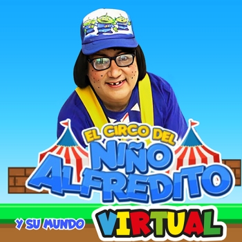 EL CIRCO DEL NIÑO ALFREDITO Y SU MUNDO VIRTUAL